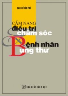 Cẩm Nang Điều Trị Và Chăm Sóc Bệnh Nhân Ung Thư – Tái bản 2007