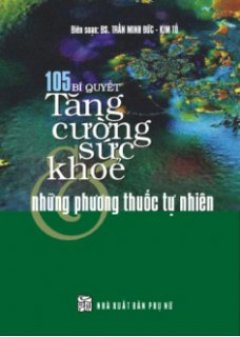 105 Bí Quyết Tăng Cường Sức Khoẻ Và Những Phương Thuốc Tự Nhiên – Tái bản 09/07/2007