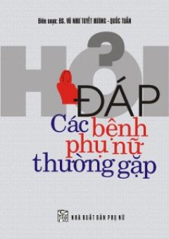 Hỏi Đáp Các Bệnh Phụ Nữ Thường Gặp