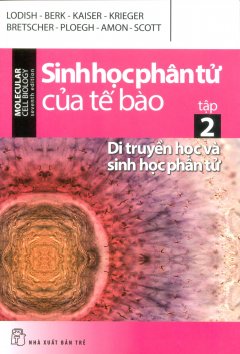 Sinh Học Phân Tử Của Tế Bào – Tập 2: Di Truyền Học Và Sinh Học Phân Tử