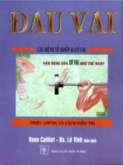 Đau Vai – Các Bệnh Về khớp Và Cơ Vai – Triệu Chứng Và Cách Điều Trị