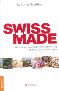 Swiss Made – Thụy Sĩ Kỳ Diệu! (Tái Bản 2014)
