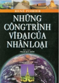 Những Công Trình Vĩ Đại Của Nhân Loại