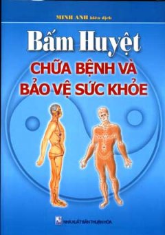 Bấm Huyệt Chữa Bệnh Và Bảo Vệ Sức Khoẻ