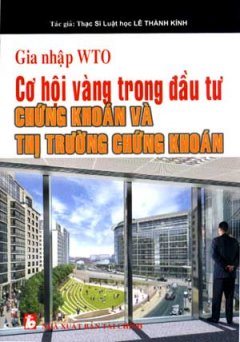 Gia Nhập WTO – Cơ Hội Vàng Trong Đầu Tư Chứng Khoán Và Thị Trường Chứng Khoán