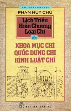 Cảo Thơm Trước Đèn – Lịch Triều Hiến Chương Loại Chí – Tập 4: Khoa Mục Chí, Quốc Dụng Chí, Hình Luật Chí