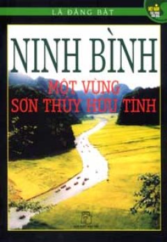 Ninh Bình – Một Vùng Sơn Thuỷ Hữu Tình