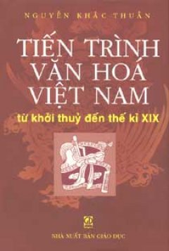 Tiến Trình Văn Hoá Việt Nam Từ Khởi Thuỷ Đến Thế Kỷ XIX