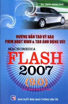 Hướng Dẫn Tạo Kỹ xảo Phim Hoạt Hình Và Tạo Ảnh Động Với Macromedia Flash 2007 (9.0)