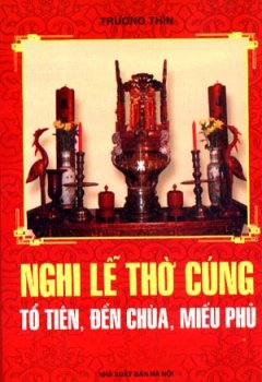 Nghi Lễ Thờ Cúng Tổ Tiên, Đền Chùa, Miếu Phủ – Tái bản 03/07/2007