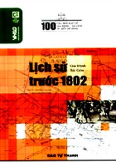 100 Câu Hỏi Về Gia Định Sài Gòn – Lịch Sử Thời Kỳ Trước 1802