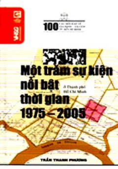 100 Câu Hỏi Về Gia Định Sài Gòn – 100 Sự Kiện Nổi Bật (1975 – 2005) Ở Thành Phố Hồ Chí Minh