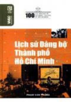 100 Câu Hỏi Về Gia Định, Sài Gòn, Thành Phố Hồ Chí Minh – Lịch Sử Đảng Bộ Thành Phố Hồ Chí Minh