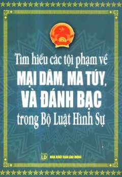 Tìm Hiểu Các Tội Phạm Về Mại Dâm, Ma Tuý, Và Đánh Bạc Trong Bộ Luật Hình Sự