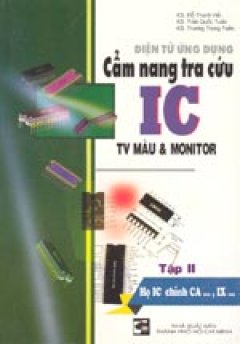 Cẩm nang tra cứu IC TV màu &Monitor – Tập 2: Họ IC chính CA . . ., IX . .