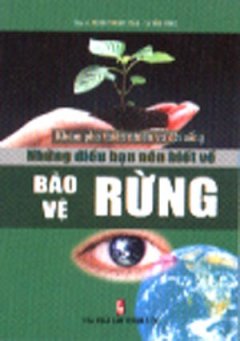 Khám Phá Thiên Nhiên Và Đời Sống – Những Điều Bạn Nên Biết Về Bảo Vệ Rừng