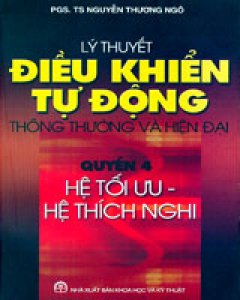 Lý Thuyết Điều Khiển Tự Động Thông Thường Và Hiện Đại – Quyển 4: Hệ Tối Ưu, Hệ Thích Nghi