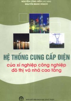 Hệ Thống Cung Cấp Điện Của Xí Nghiệp Công Nghiệp Đô Thị Và Nhà Cao Tầng – Tái bản 03/07/2007