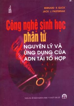 Công Nghệ Sinh Học Phân Tử – Nguyên Lý Và Ứng Dụng Của AND Tái Tổ Hợp