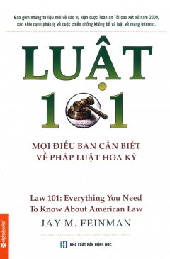 Luật 101 – Mọi Điều Bạn Cần Biết Về Pháp Luật Hoa Kỳ (Tái Bản 2014)