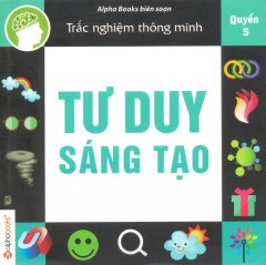 Trắc Nghiệm Thông Minh – Tư Duy Sáng Tạo (Quyển 5)