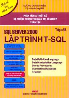 Phân Tích Và Thiết Kế Hệ Thống Thông Tin Quản Trị Xí Nghiệp Toàn Tập SQL Server 2000 Lập Trình T – SQL (Tập 6B)