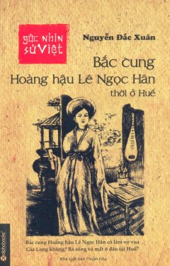 Góc Nhìn Sử Việt – Bắc Cung Hoàng Hậu Lê Ngọc Hân Thời Ở Huế