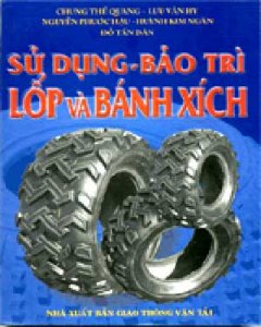 Sử Dụng, Bảo Trì Lốp Và Bánh Xích