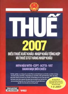 Thuế 2007 – Biểu Thuế Áp Dụng Cho Các Tờ Khai Hải Quan Hàng Hoá Xuất, Nhập Khẩu Đăng Ký Với Cơ Quan Hải Quan Từ Ngày 01- 05- 2007