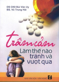 Trầm Cảm – Làm Thế Nào Tránh Và Vượt Qua