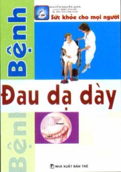 Bệnh Đau Dạ Dày – Sức Khoẻ Cho Mọi Người