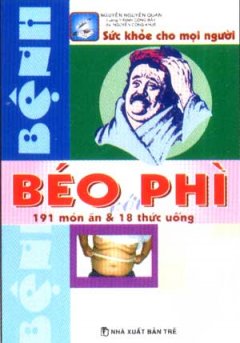 Bệnh Béo Phì – 191 Món Ăn Và 18 Thức Uống (Sức Khoẻ Cho Mọi Người) – Tái bản 2007