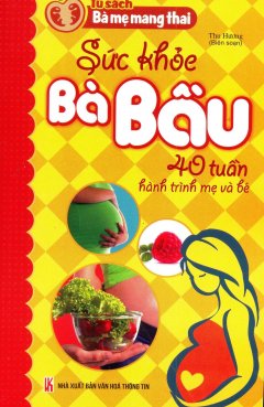 Sức Khỏe Bà Bầu – 40 Tuần Hành Trình Mẹ Và Bé