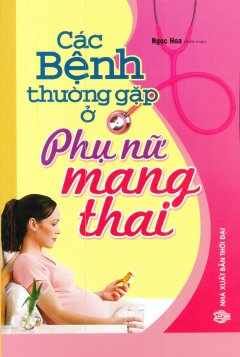 Các Bệnh Thường Gặp Ở Phụ Nữ Mang Thai