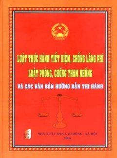 Luật Thực Hành Tiết Kiệm, Chống Lãng Phí – Luật Phòng Chống, Chống Tham Nhũng Và Các Văn Bản Hướng Dẫn Thi Hành