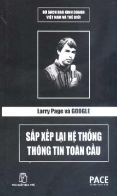 Larry Page Và Google – Sắp Xếp Lại Hệ Thống Thông Tin Toàn Cầu (Bộ Sách Đạo Kinh Doanh Việt Nam Và Thế Giới)