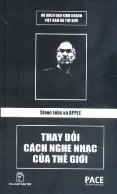 Steve Jobs Apple – Thay Đổi Cách Nghe Nhạc Của Thế Giới (Bộ Sách Đạo Kinh Doanh Việt Nam Và Thế Giới)