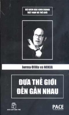 Jorma Ollila Và Nokia – Đưa Thế Giới Đến Gần Nhau (Bộ Sách Đạo Kinh Doanh Việt Nam Và Thế Giới)