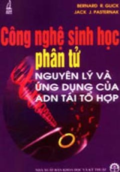 Công Nghệ Sinh Học Phân Tử – Nguyên Lý Và Ứng Dụng Của ADN Tái Tổ Hợp