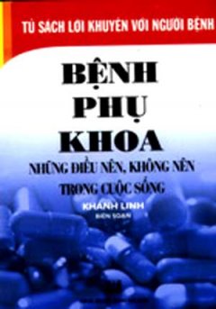 Bệnh Phụ Khoa – Những Điều Nên, Không Nên Trong Cuộc Sống