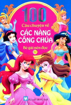 100 Câu Chuyện Về Các Nàng Công Chúa Bé Gái Nên Đọc – Tập 2