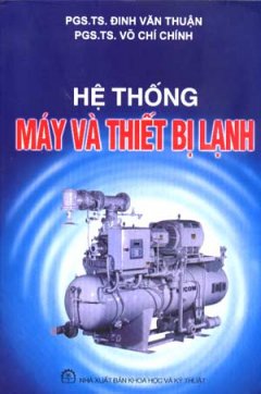 Hệ Thống Máy Và Thiết Bị Lạnh – Tái bản 06/07/2007