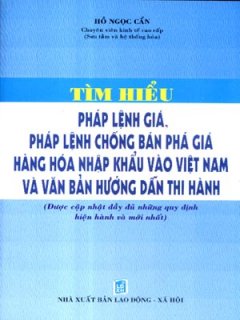 Tìm Hiểu Pháp Lệnh Giá, Pháp Lệnh Chống Bán Phá Giá Hàng Hoá Nhập Khẩu Vào Việt Nam Và Văn Bản Hướng Dẫn Thi Hành