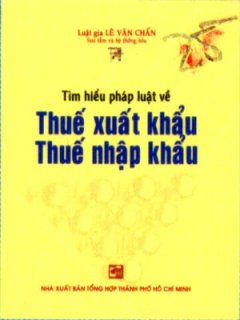 Tìm Hiểu Pháp Luật Về Thuế Xuất Khẩu, Thuế Nhập Khẩu