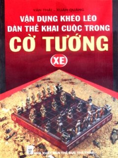 Vận Dụng Khéo Léo Dàn Thế Khai Cuộc Trong Cờ Tướng – Xe