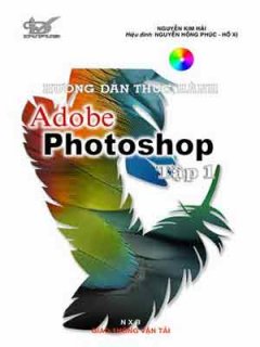 Hướng Dẫn Thực Hành Adobe Photoshop – Tập 1 (Dùng Kèm Đĩa CD)