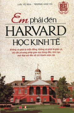 Em Phải Đến Harvard Học Kinh Tế (Tái Bản 2015)