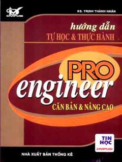 Hướng Dẫn Tự Học & Thực Hành Pro/Engineer – Căn Bản Và Nâng Cao (Dùng Kèm Đĩa CD)