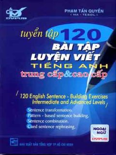 Tuyển Tập 120 Bài Tập Luyện Viết Tiếng Anh Trung Cấp Và Cao Cấp