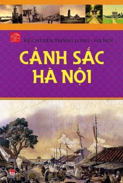 Kể Chuyện Thăng Long – Hà Nội: Cảnh Sắc Hà Nội